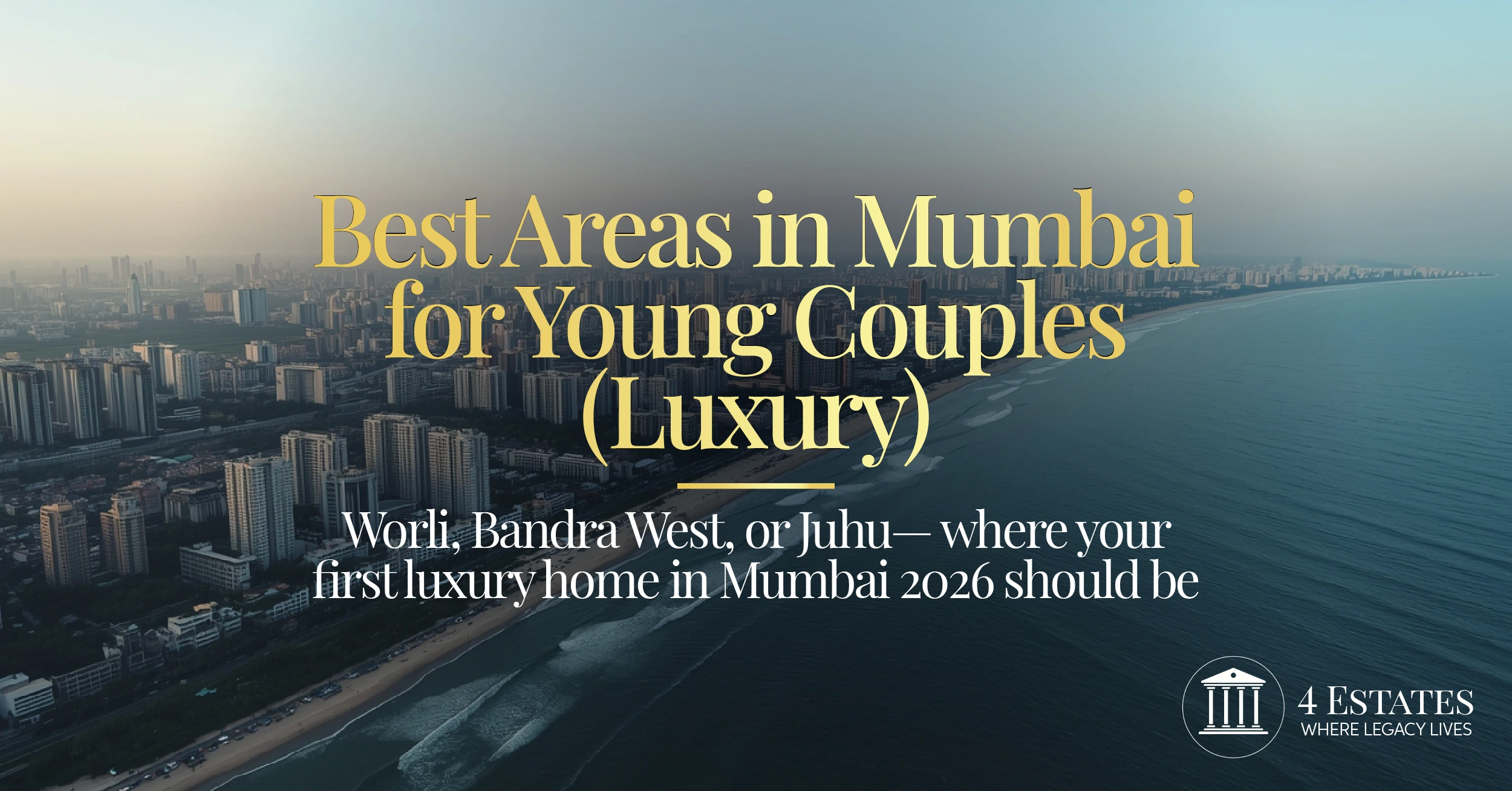 Best areas Mumbai young HNI couples luxury first home 2026 — aerial Mumbai coastline Juhu — 4 Estates Realtors