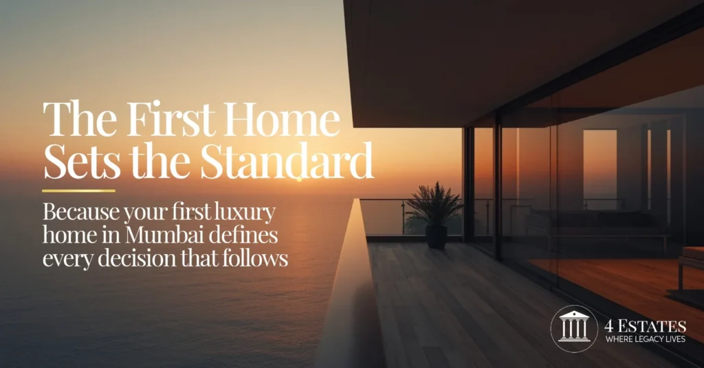 The first luxury home sets the standard — sea-facing Mumbai property, every decision that follows starts here, 4 Estates
