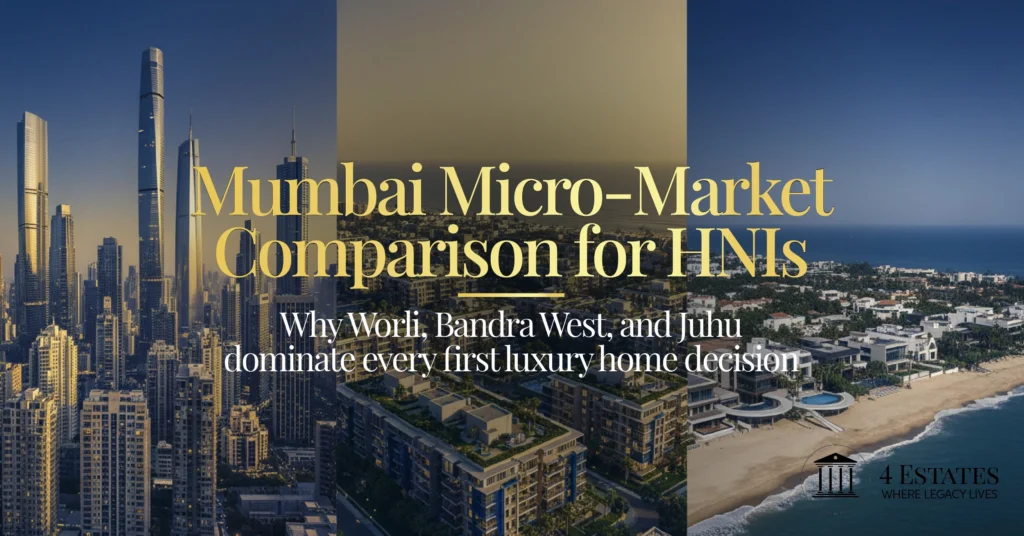 Mumbai micro-market comparison HNIs — Worli luxury towers, Bandra residential, Juhu beachfront 2026 — 4 Estates Realtors