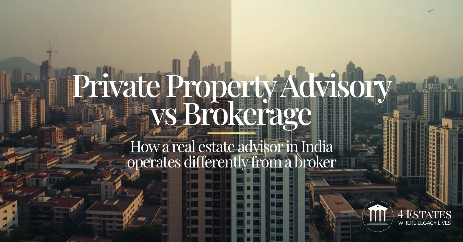 private property advisory vs brokerage split city skyline India luxury real estate 4 Estates