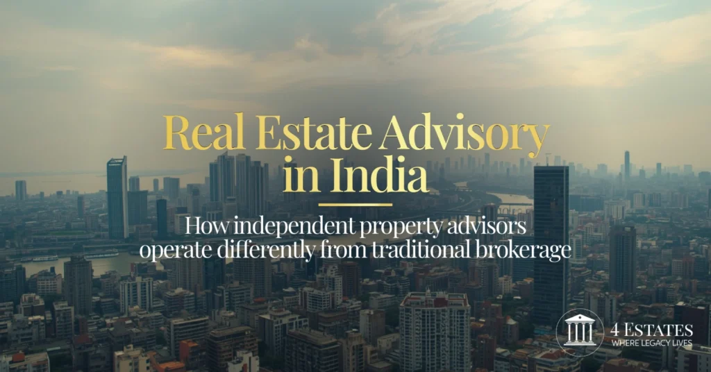 real estate advisory India independent property advisors vs traditional brokerage 4 Estates Realtors
