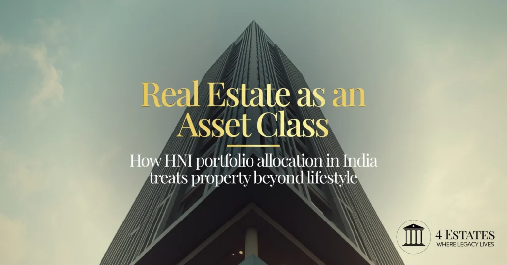 Real estate as an asset class for HNI portfolio allocation in India — luxury glass tower architecture — 4 Estates