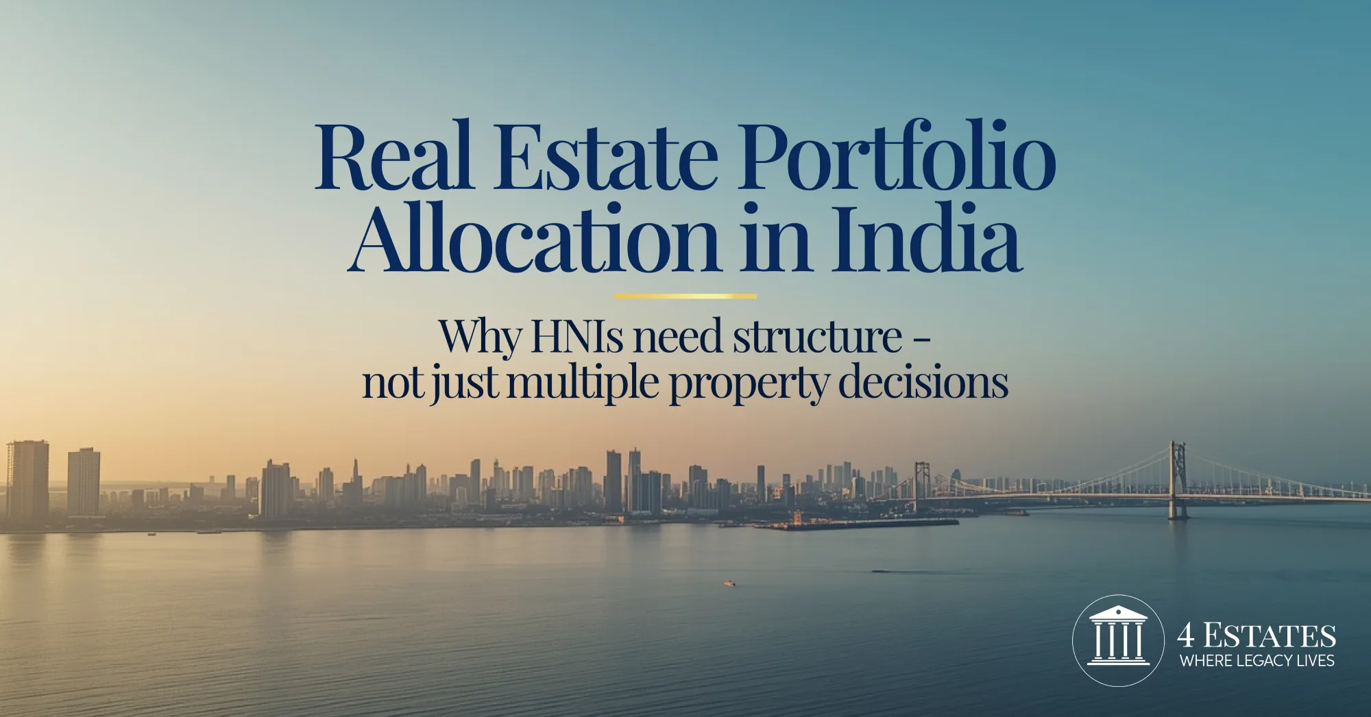 Real estate portfolio allocation India — why HNIs need structure not just multiple property decisions, by 4 Estates