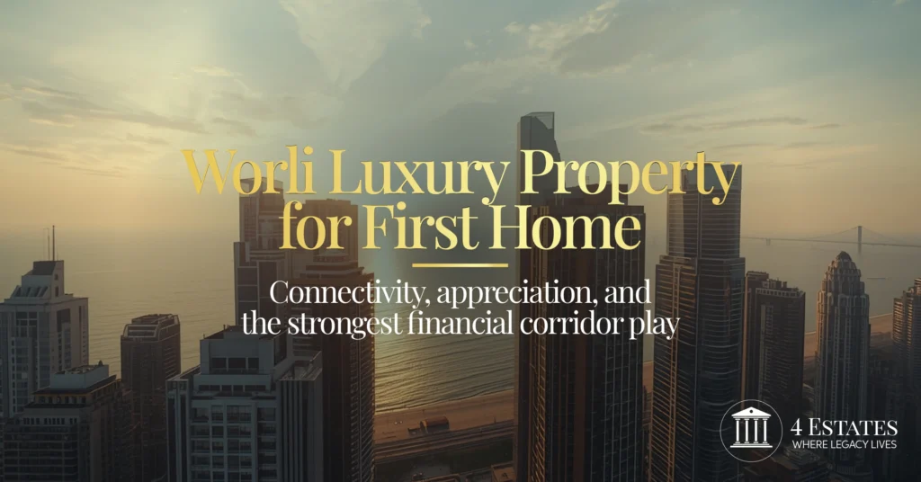 Worli luxury property Mumbai first home 2026 — towers at golden hour Bandra-Worli Sea Link connectivity — 4 Estates Realtor