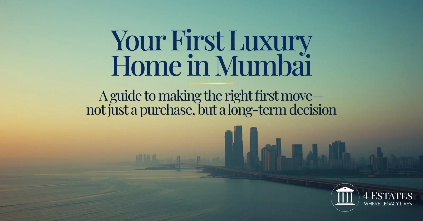 Your first luxury home in Mumbai — advisory guide for HNI couples under 40 making the right first move, 4 Estates